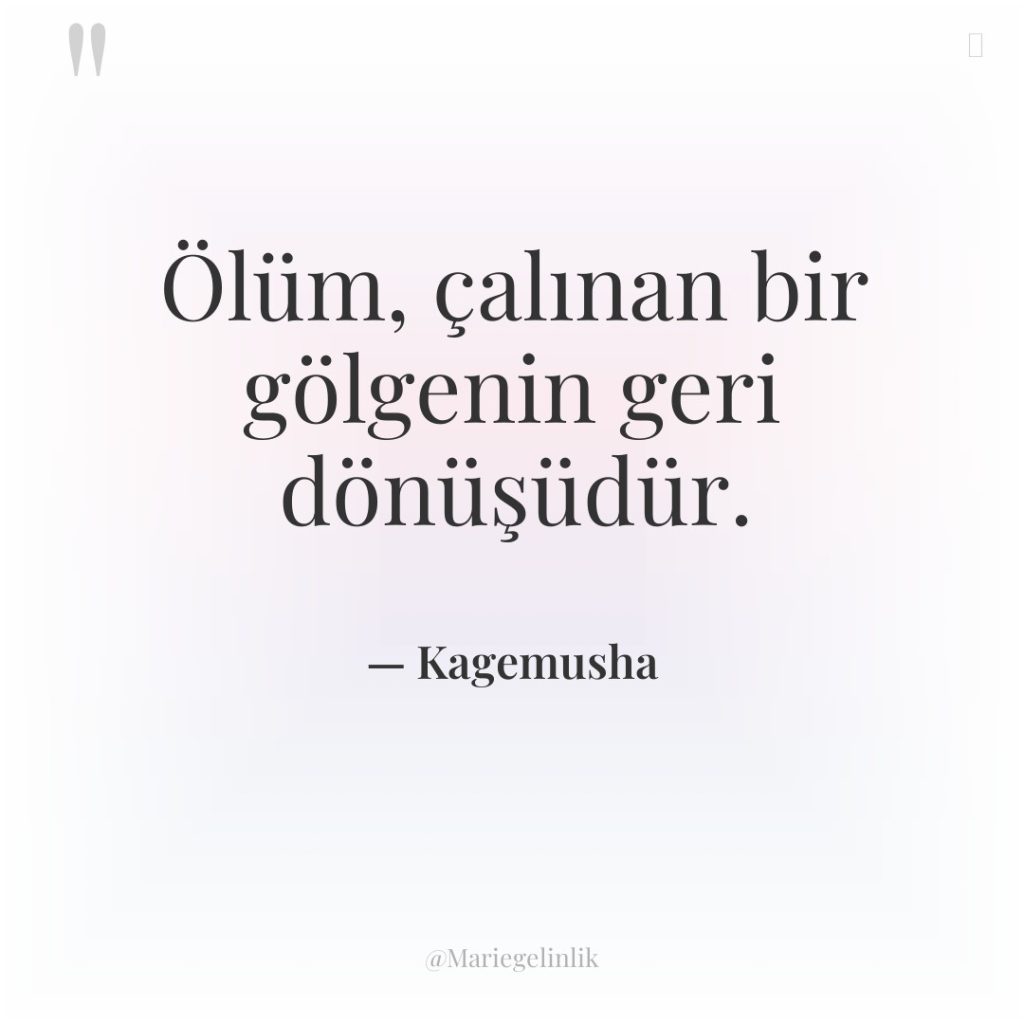 Ölüm, çalınan bir gölgenin geri dönüşüdür.