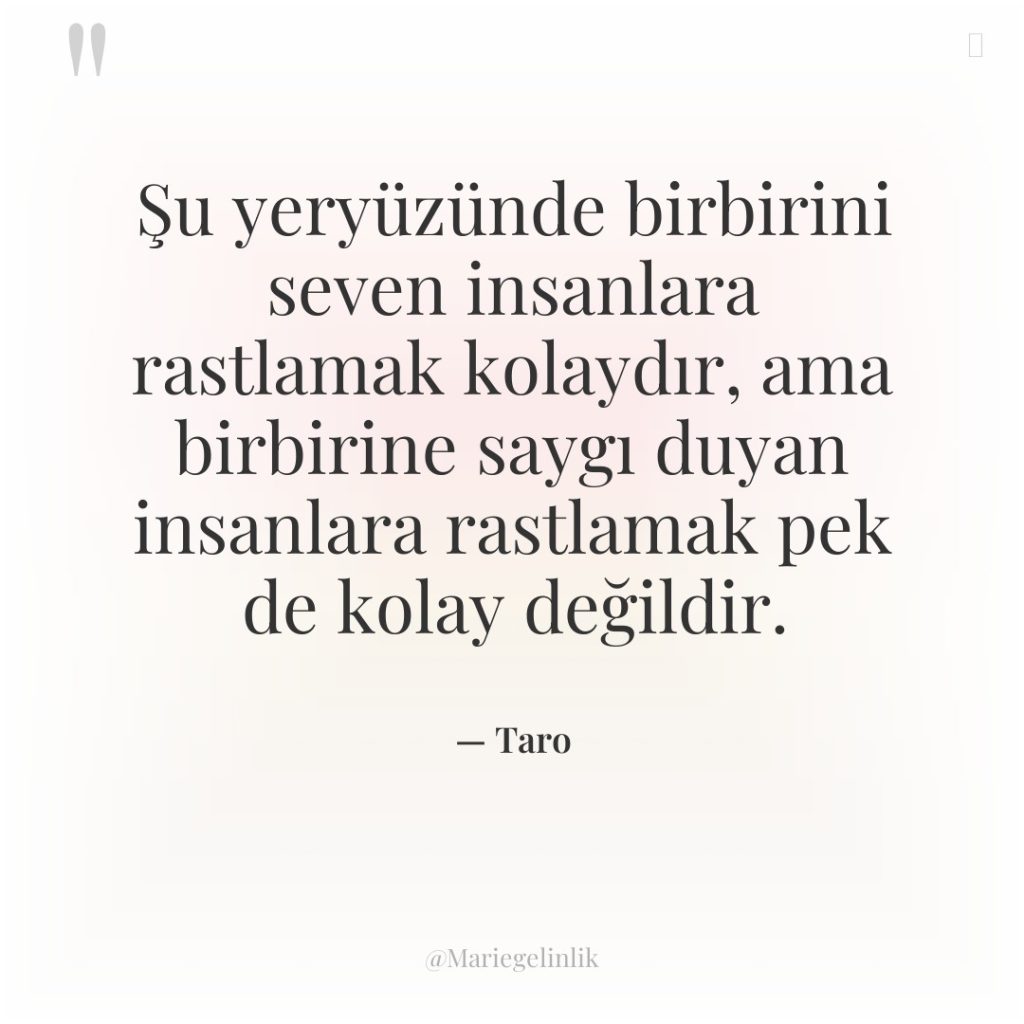 Şu yeryüzünde birbirini seven insanlara rastlamak kolaydır, ama birbirine saygı…