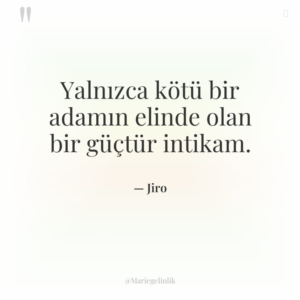 Yalnızca kötü bir adamın elinde olan bir güçtür intikam.