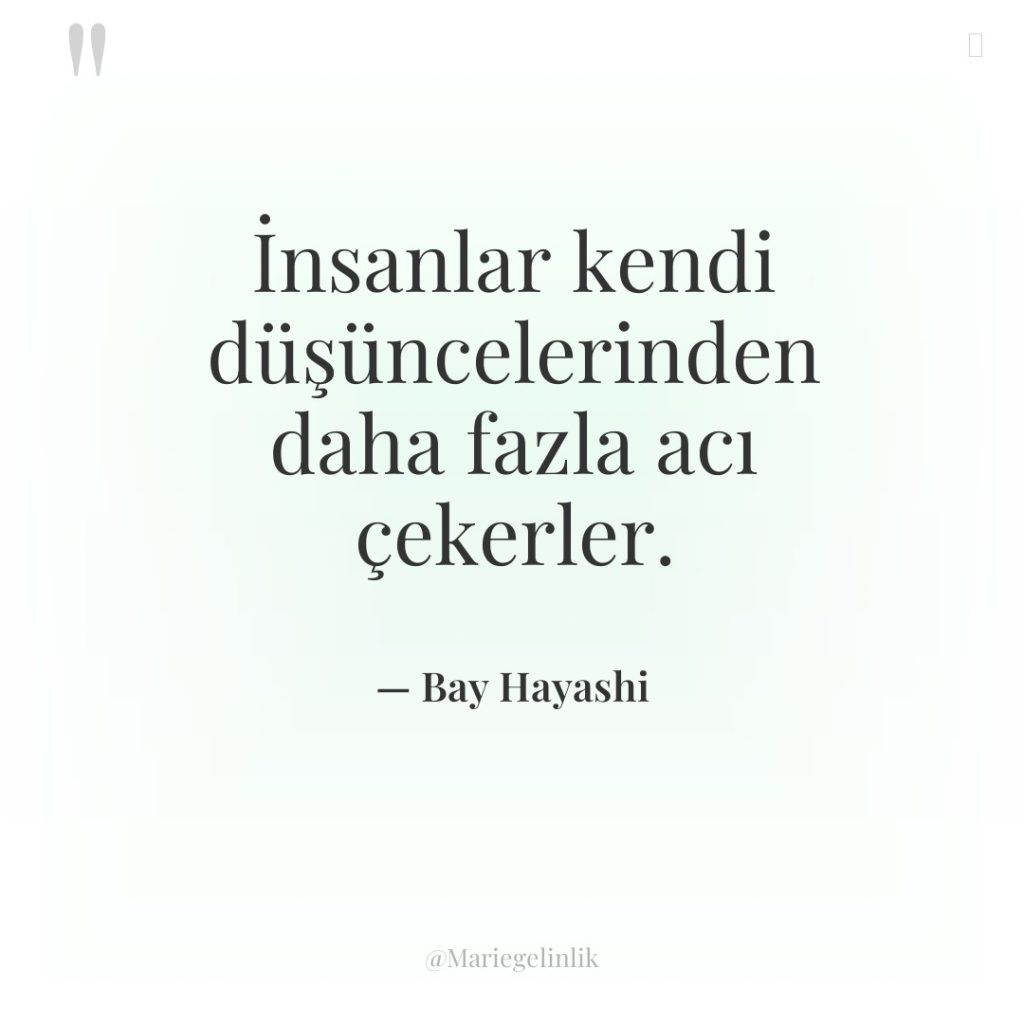 İnsanlar kendi düşüncelerinden daha fazla acı çekerler.