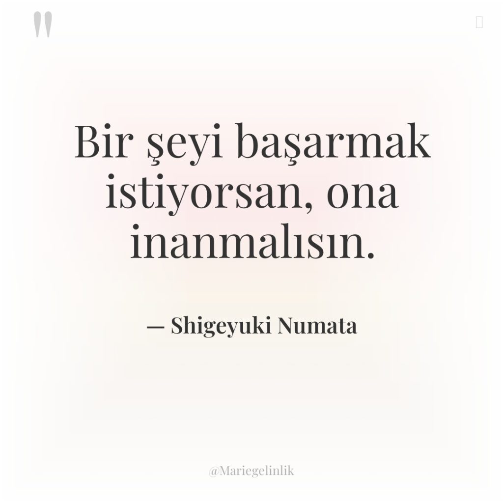 Bir şeyi başarmak istiyorsan, ona inanmalısın.