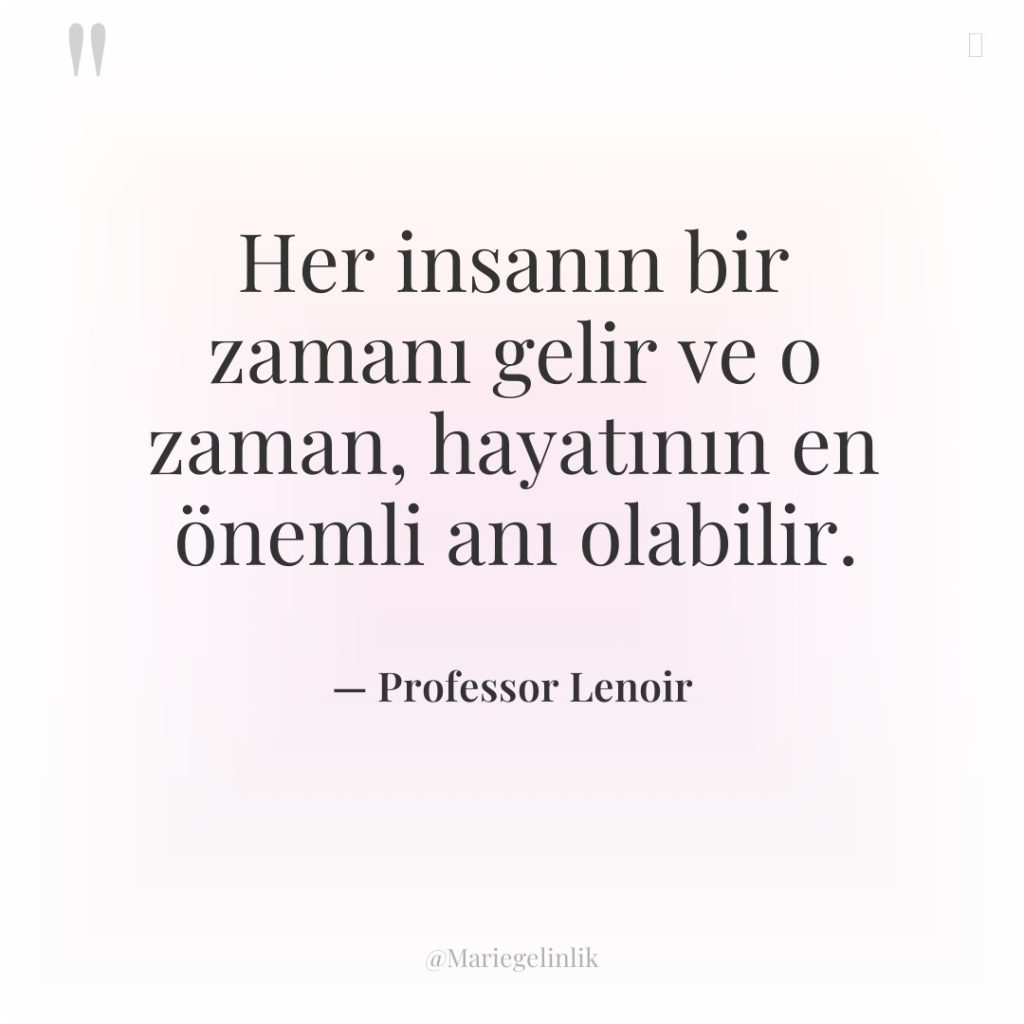 Her insanın bir zamanı gelir ve o zaman, hayatının en…