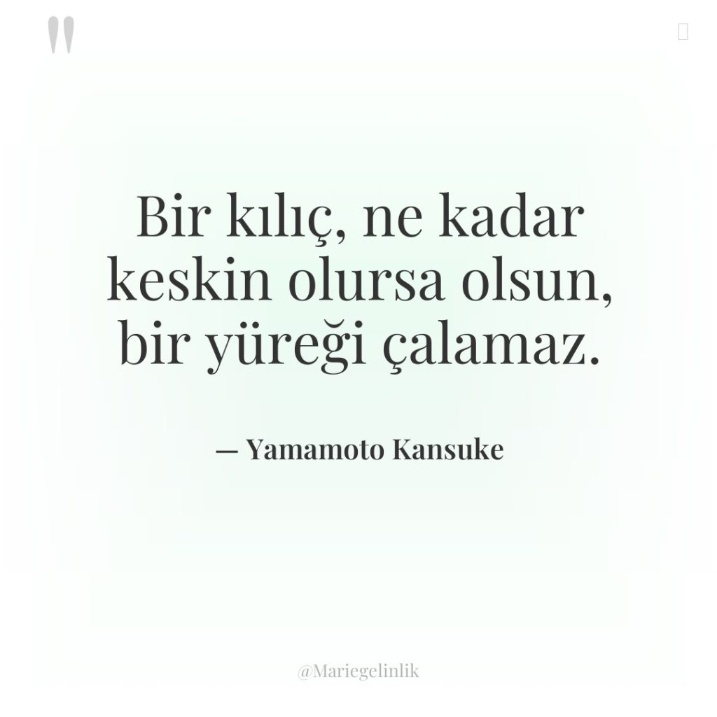 Bir kılıç, ne kadar keskin olursa olsun, bir yüreği çalamaz.