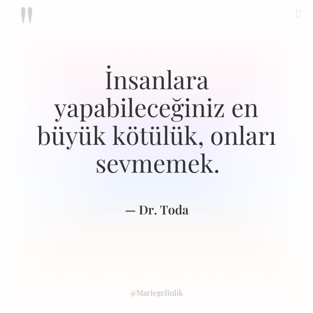 İnsanlara yapabileceğiniz en büyük kötülük, onları sevmemek.