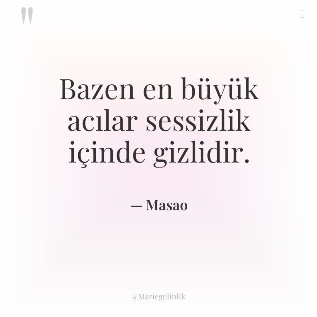 Bazen en büyük acılar sessizlik içinde gizlidir.