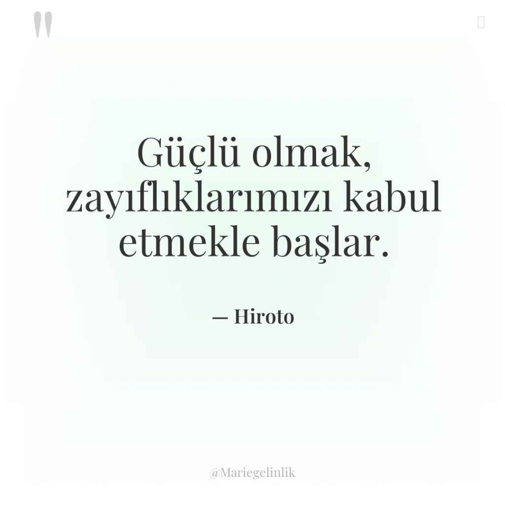 Güçlü olmak, zayıflıklarımızı kabul etmekle başlar.