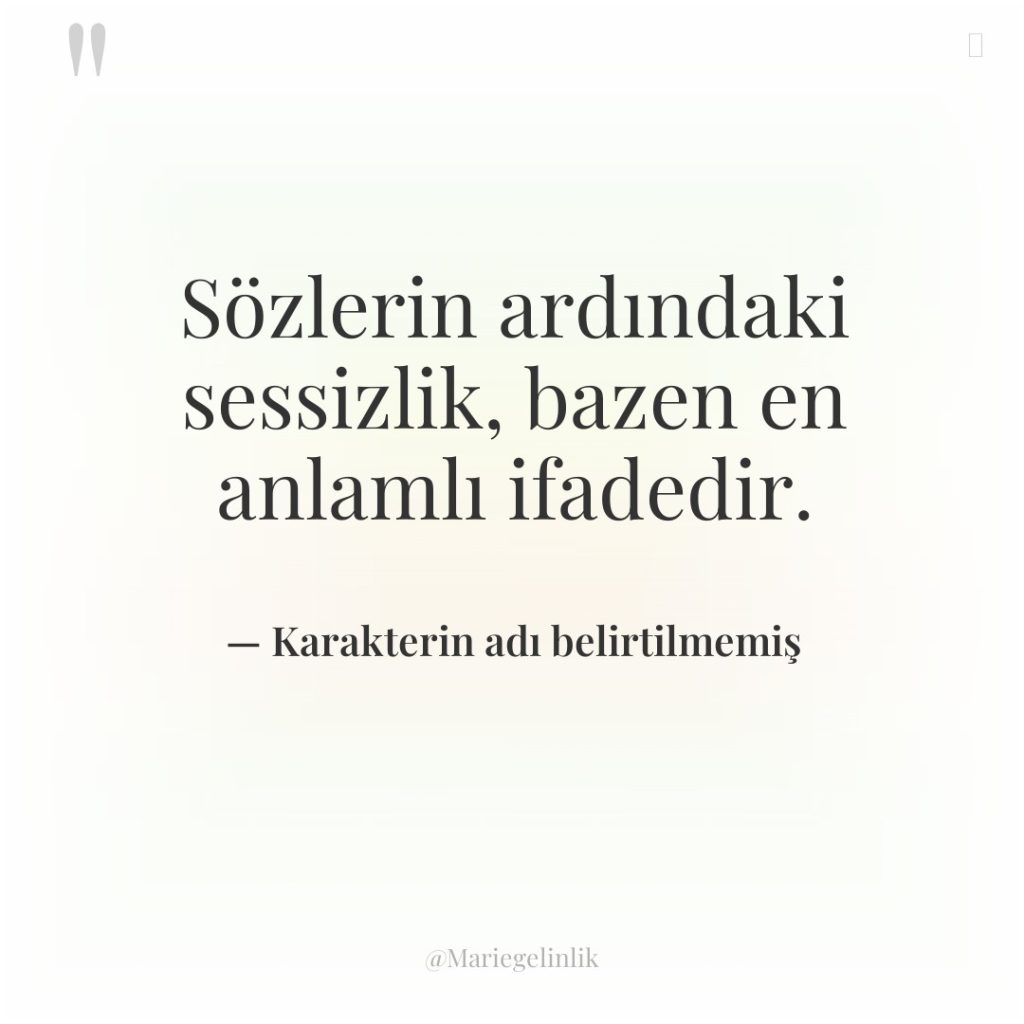 Sözlerin ardındaki sessizlik, bazen en anlamlı ifadedir.