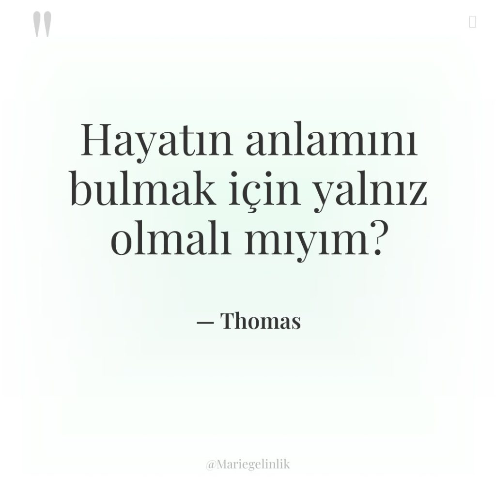 Hayatın anlamını bulmak için yalnız olmalı mıyım?