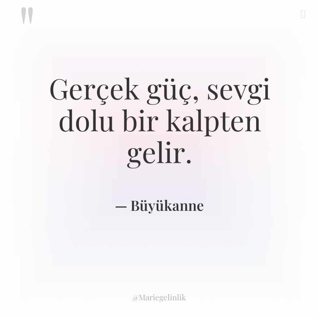 Gerçek güç, sevgi dolu bir kalpten gelir.