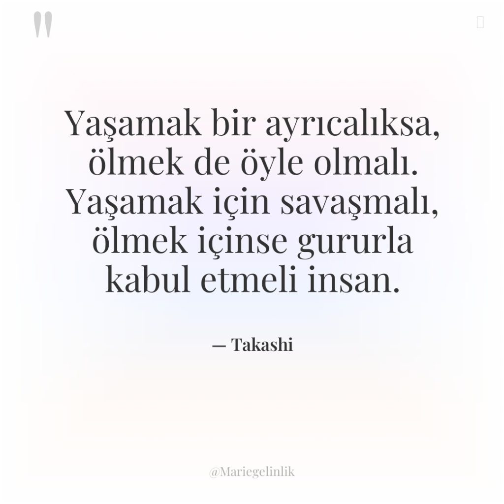 Yaşamak bir ayrıcalıksa, ölmek de öyle olmalı. Yaşamak için savaşmalı,…