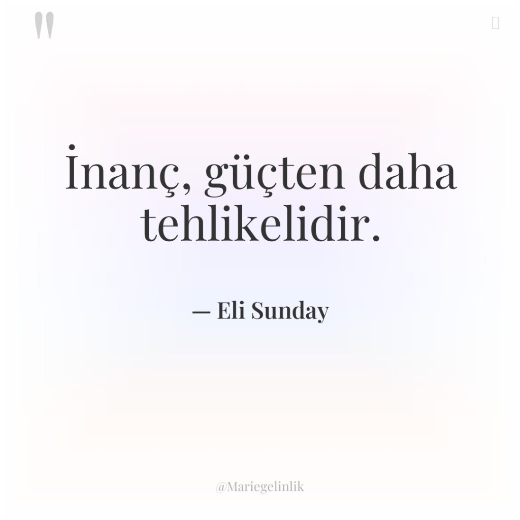 İnanç, güçten daha tehlikelidir.