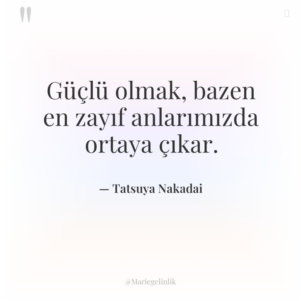 Güçlü olmak, bazen en zayıf anlarımızda ortaya çıkar.