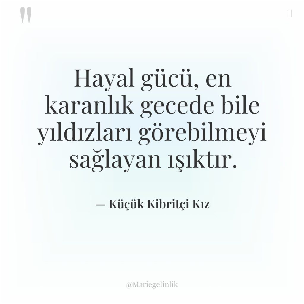Hayal gücü, en karanlık gecede bile yıldızları görebilmeyi sağlayan ışıktır.