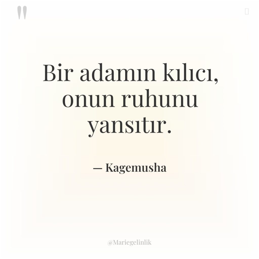 Bir adamın kılıcı, onun ruhunu yansıtır.