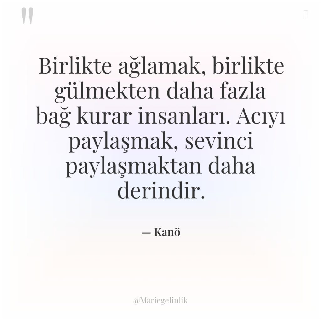 Birlikte ağlamak, birlikte gülmekten daha fazla bağ kurar insanları. Acıyı…