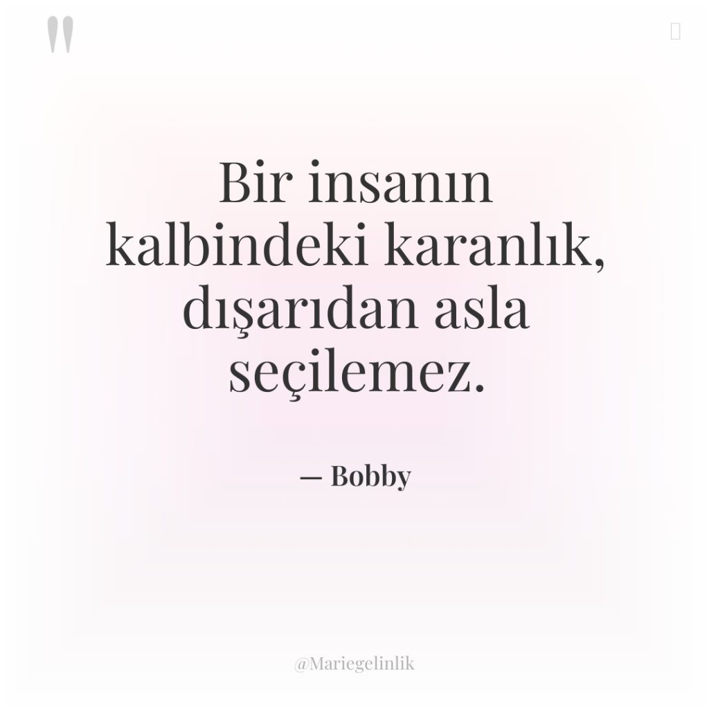 Bir insanın kalbindeki karanlık, dışarıdan asla seçilemez.