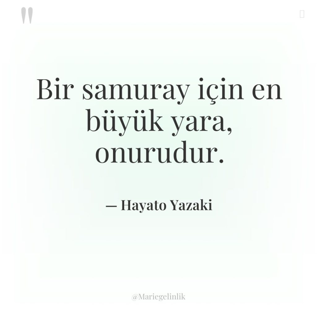 Bir samuray için en büyük yara, onurudur.