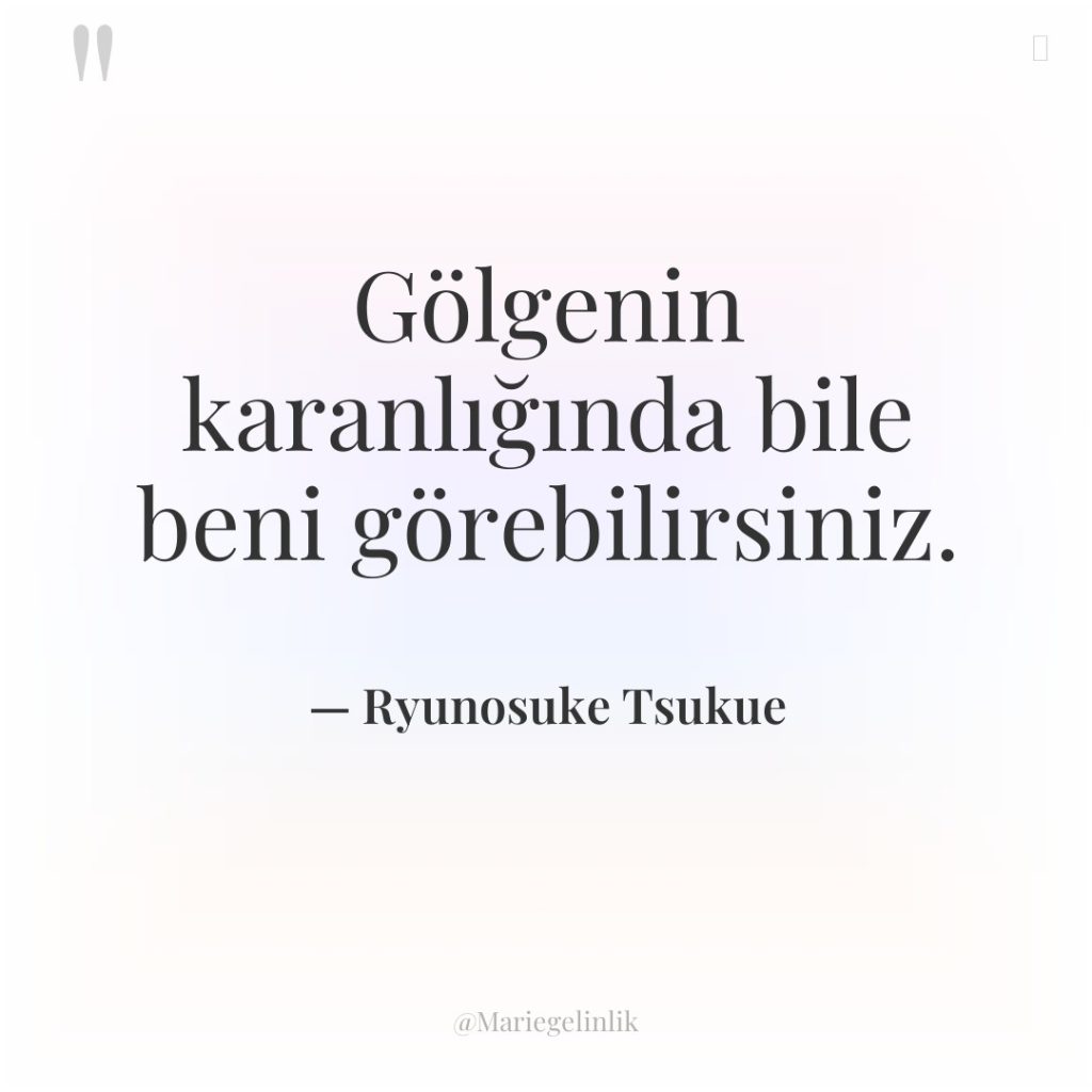 Gölgenin karanlığında bile beni görebilirsiniz.