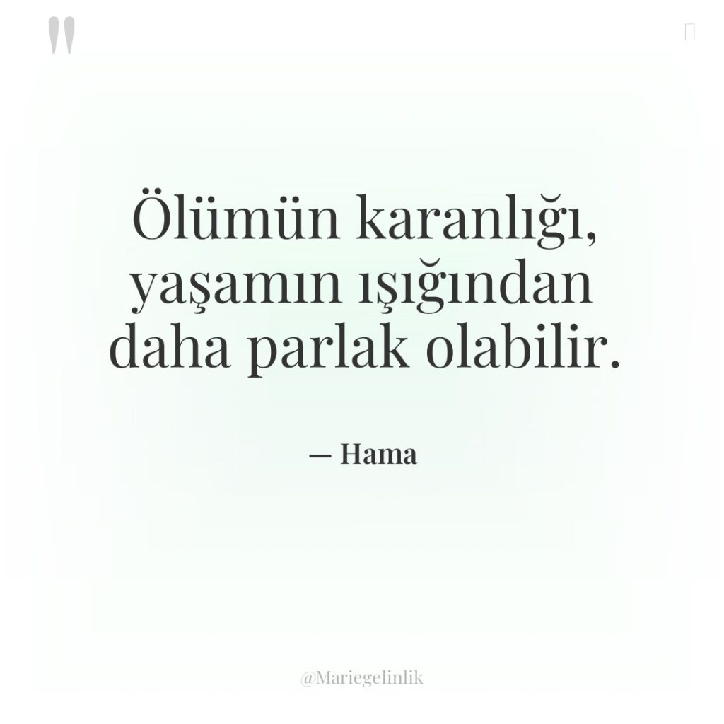 Ölümün karanlığı, yaşamın ışığından daha parlak olabilir.