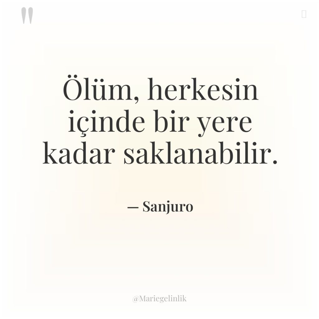 Ölüm, herkesin içinde bir yere kadar saklanabilir.