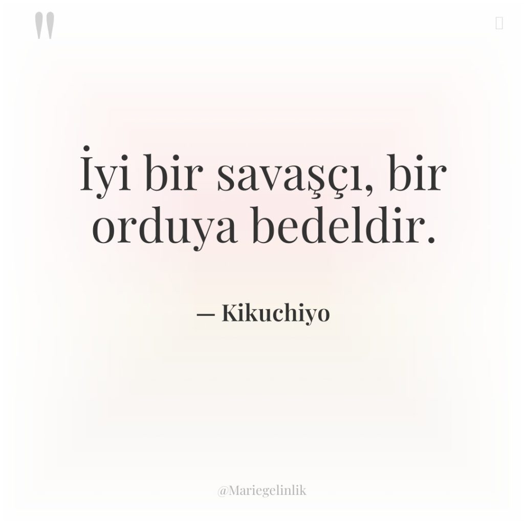 İyi bir savaşçı, bir orduya bedeldir.