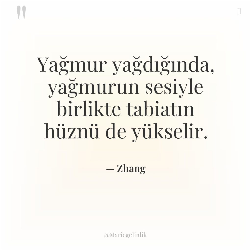 Yağmur yağdığında, yağmurun sesiyle birlikte tabiatın hüznü de yükselir.