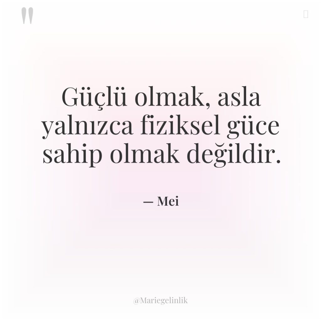 Güçlü olmak, asla yalnızca fiziksel güce sahip olmak değildir.