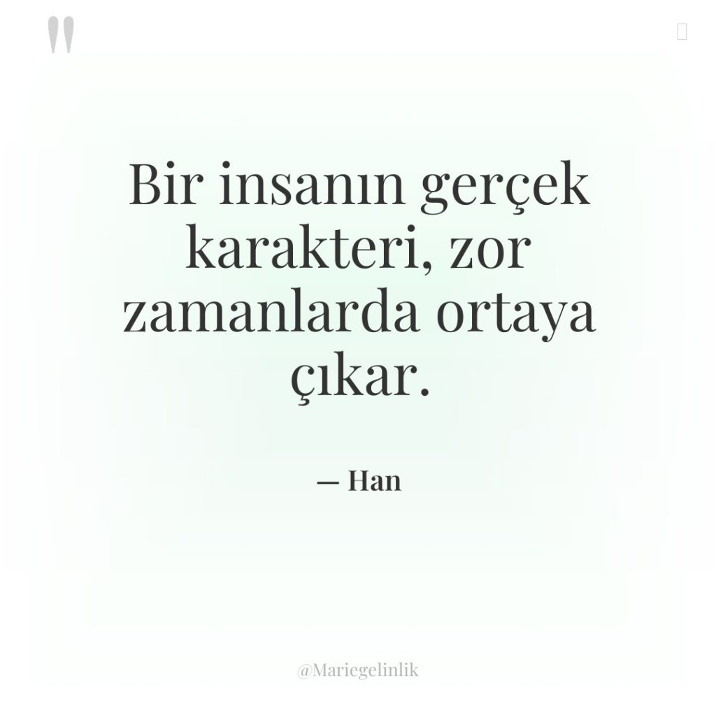 Bir insanın gerçek karakteri, zor zamanlarda ortaya çıkar.