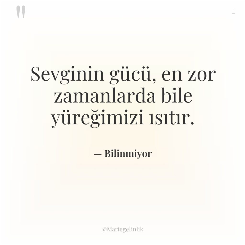 Sevginin gücü, en zor zamanlarda bile yüreğimizi ısıtır.