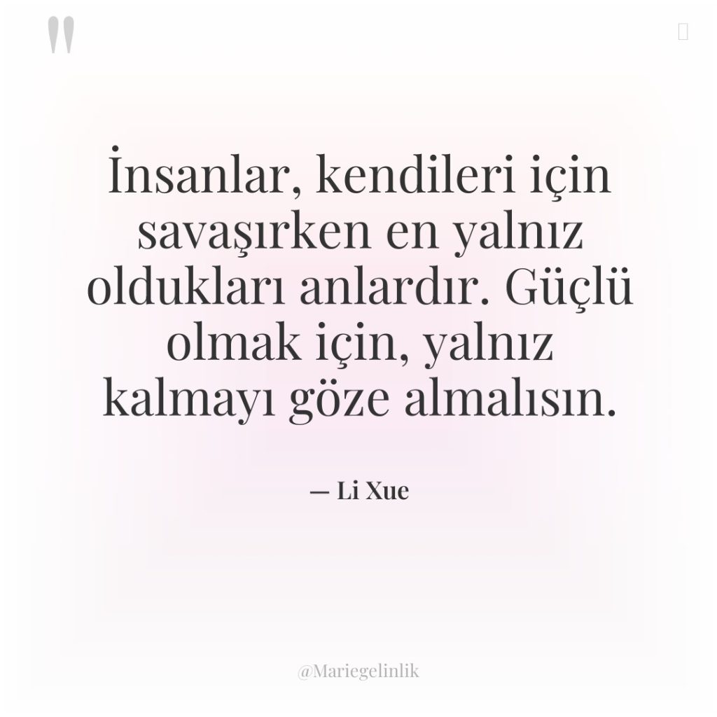 İnsanlar, kendileri için savaşırken en yalnız oldukları anlardır. Güçlü olmak…