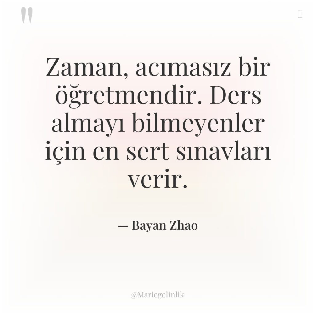 Zaman, acımasız bir öğretmendir. Ders almayı bilmeyenler için en sert…
