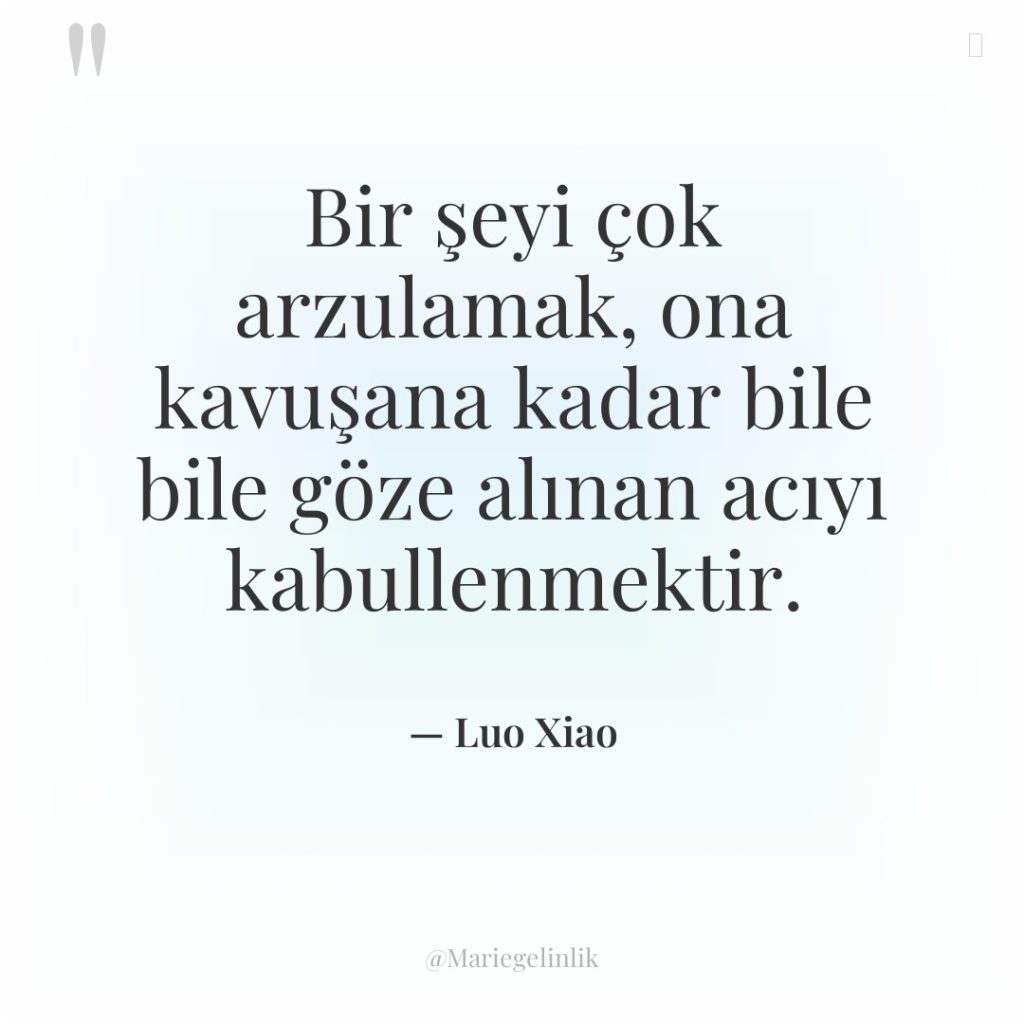 Bir şeyi çok arzulamak, ona kavuşana kadar bile bile göze…