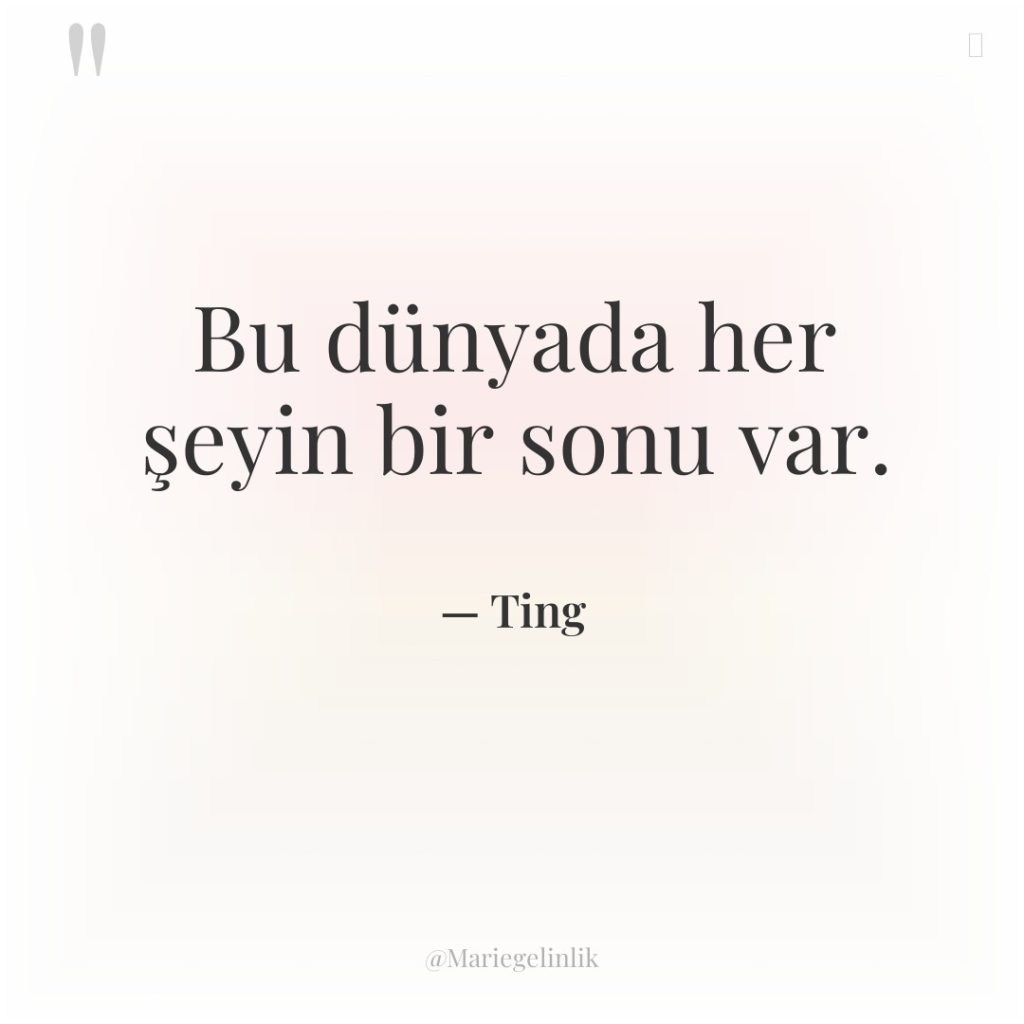 Bu dünyada her şeyin bir sonu var.