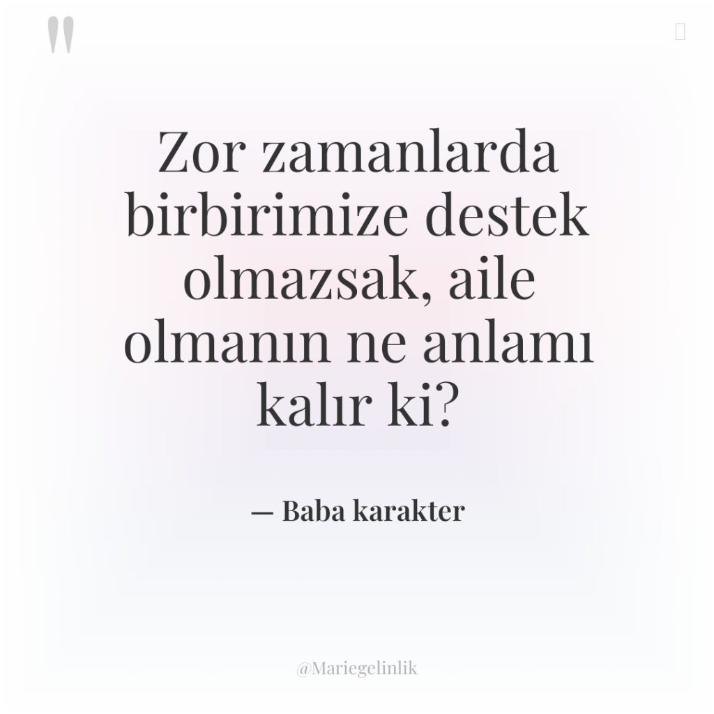 Zor zamanlarda birbirimize destek olmazsak, aile olmanın ne anlamı kalır…