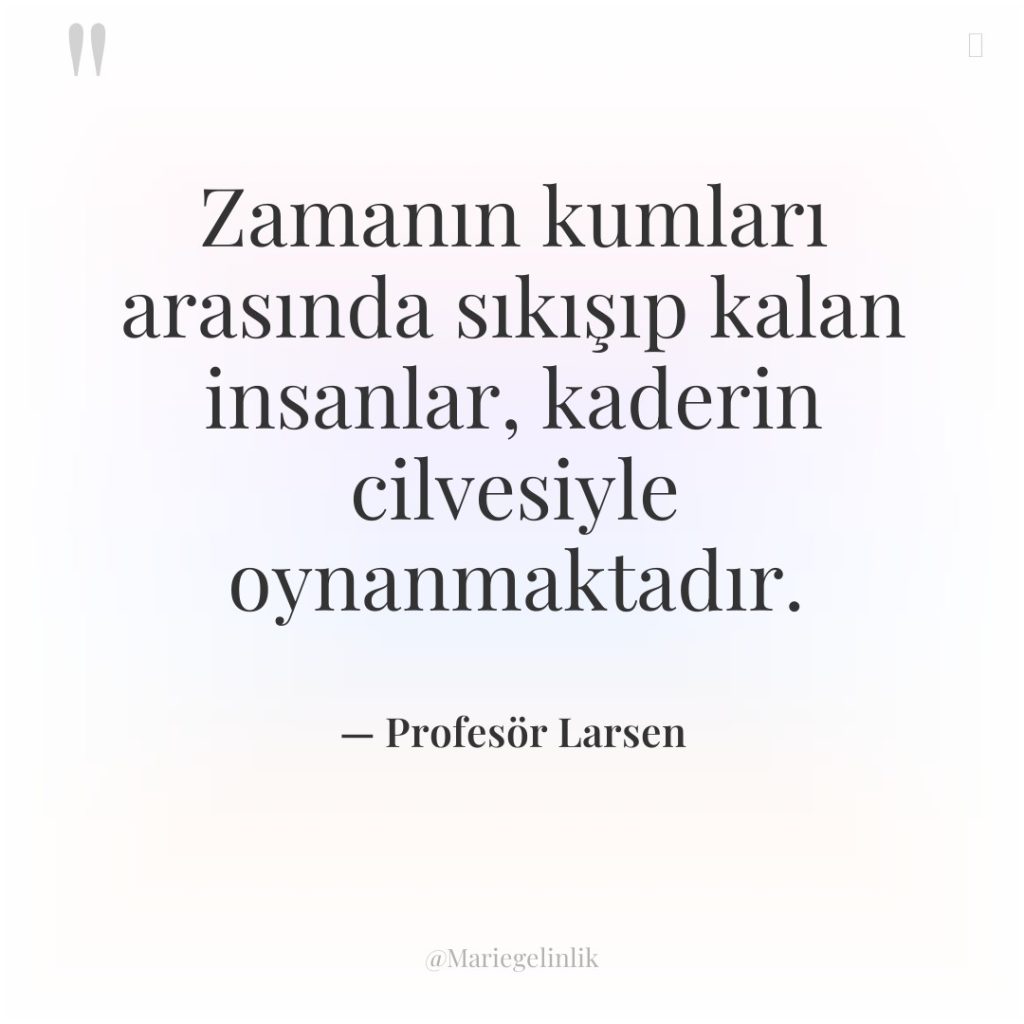 Zamanın kumları arasında sıkışıp kalan insanlar, kaderin cilvesiyle oynanmaktadır.