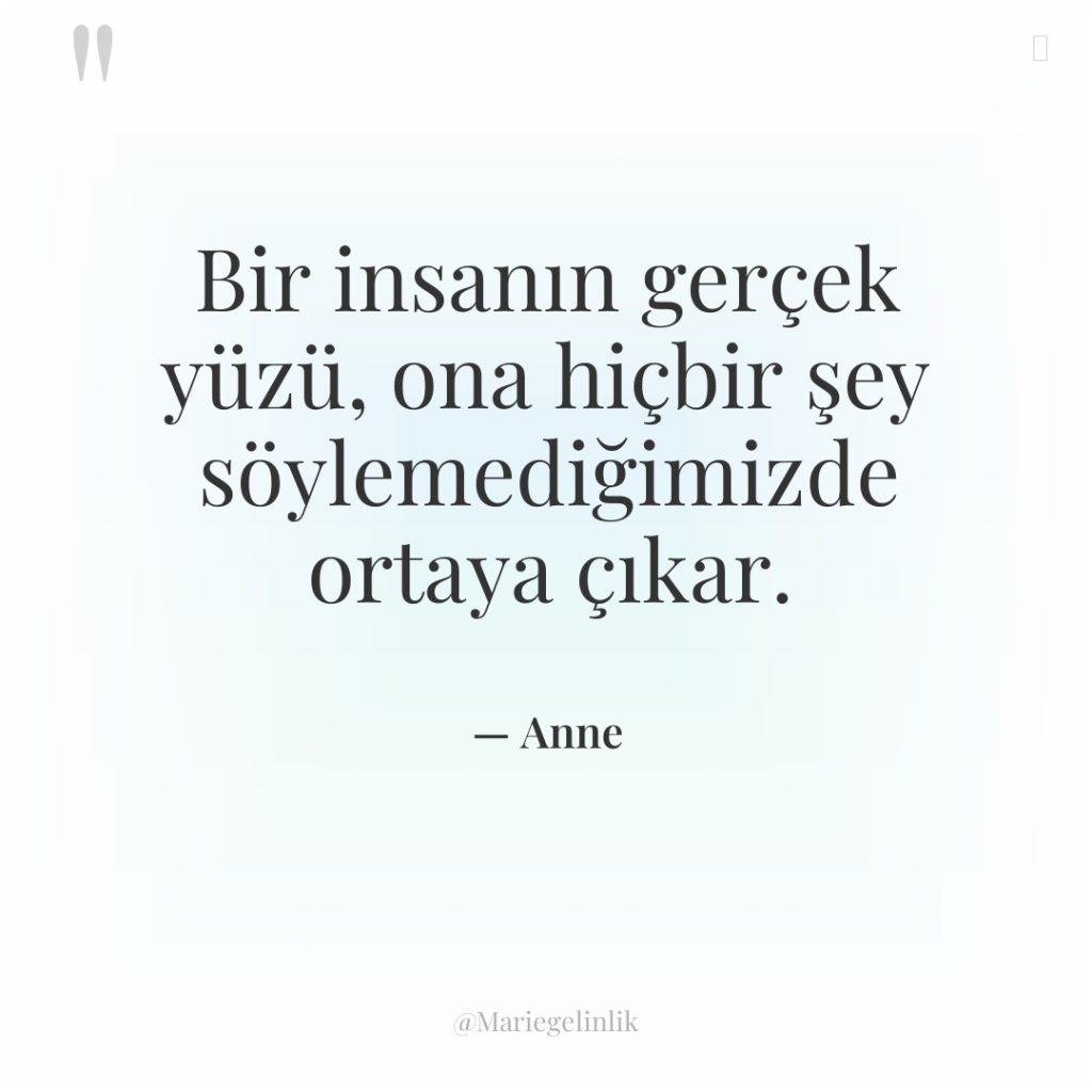 Bir insanın gerçek yüzü, ona hiçbir şey söylemediğimizde ortaya çıkar.