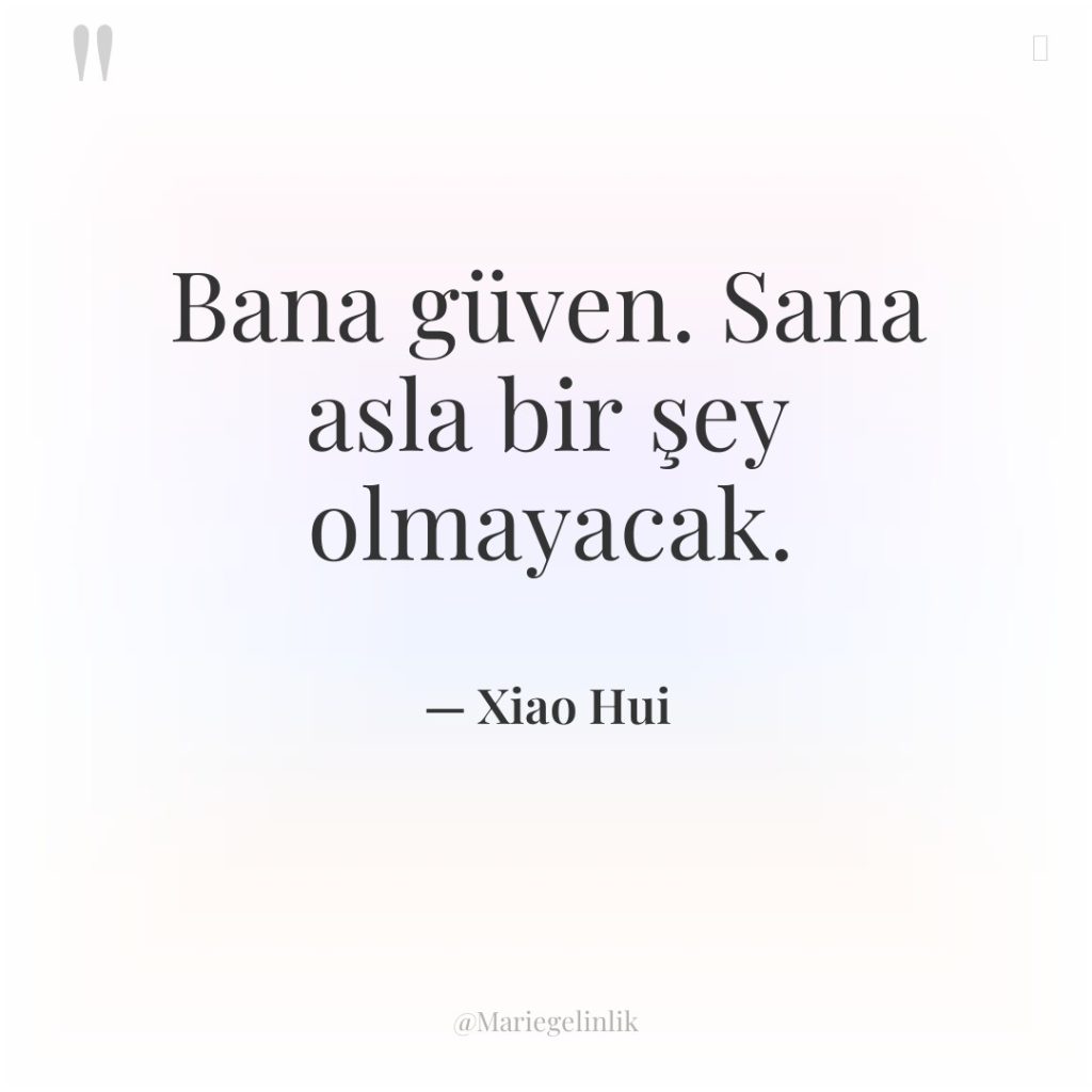 Bana güven. Sana asla bir şey olmayacak.