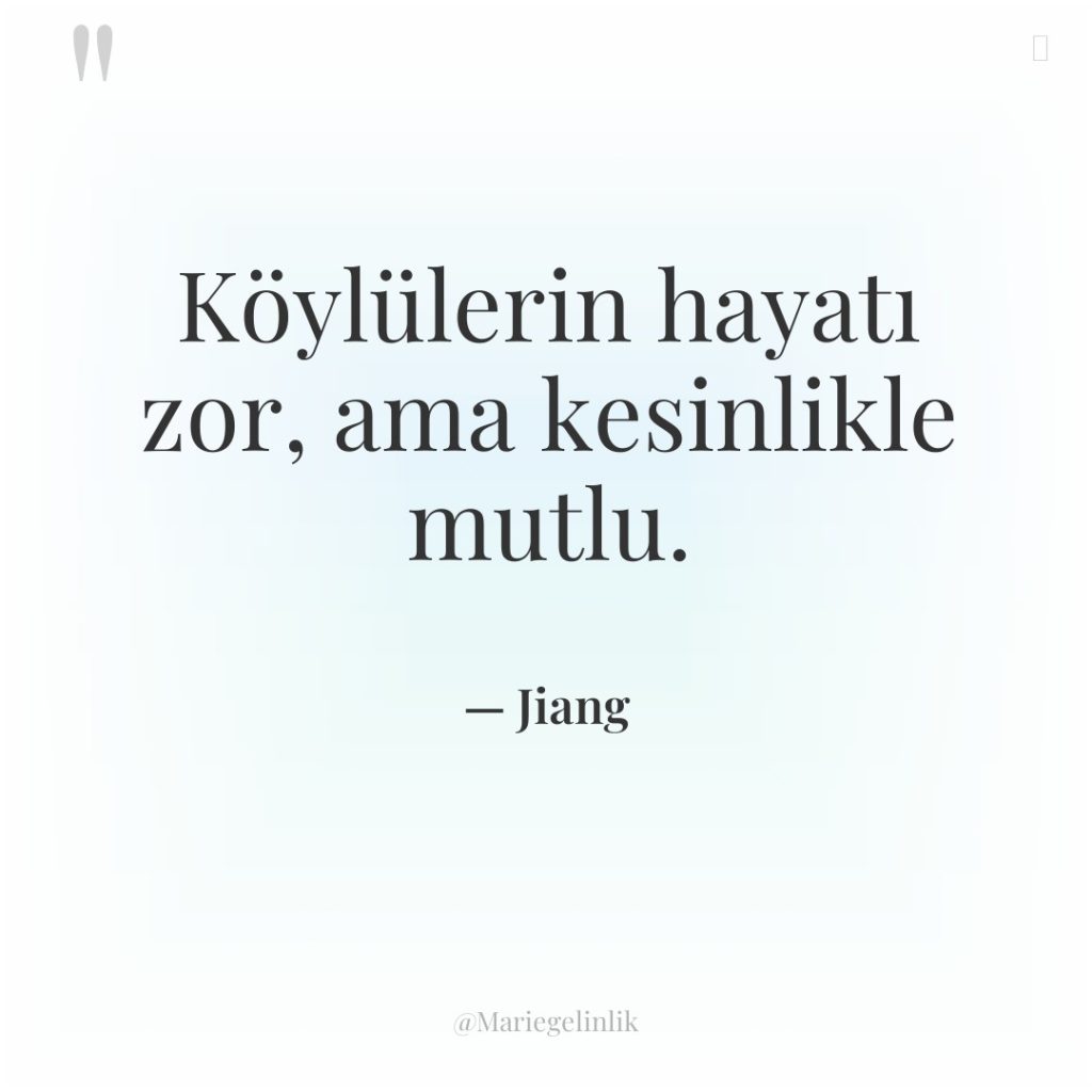 Köylülerin hayatı zor, ama kesinlikle mutlu.