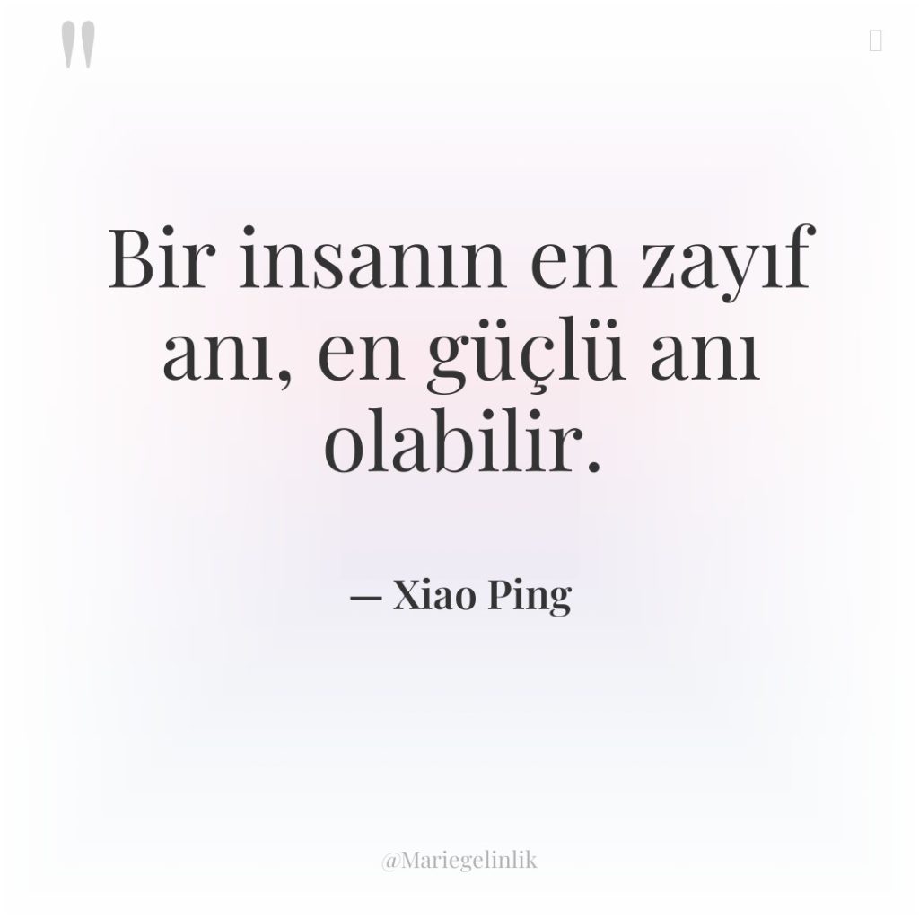 Bir insanın en zayıf anı, en güçlü anı olabilir.