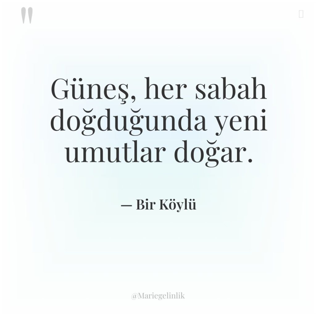 Güneş, her sabah doğduğunda yeni umutlar doğar.