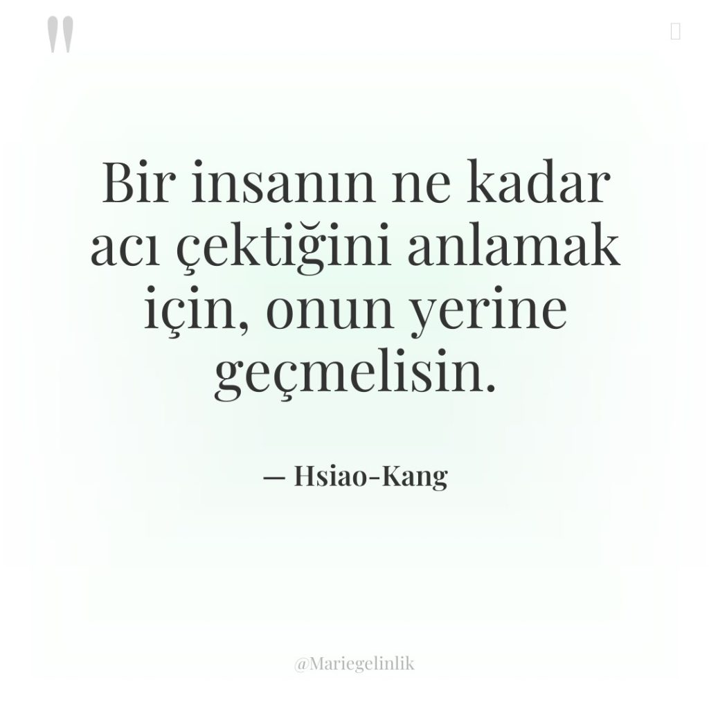 Bir insanın ne kadar acı çektiğini anlamak için, onun yerine…