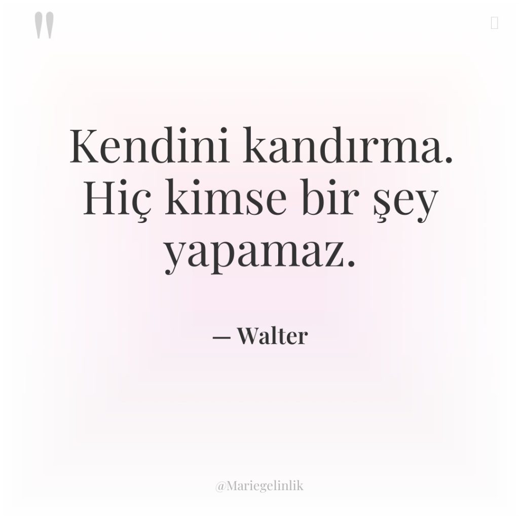 Kendini kandırma. Hiç kimse bir şey yapamaz.