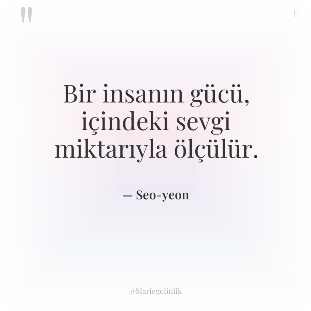 Bir insanın gücü, içindeki sevgi miktarıyla ölçülür.