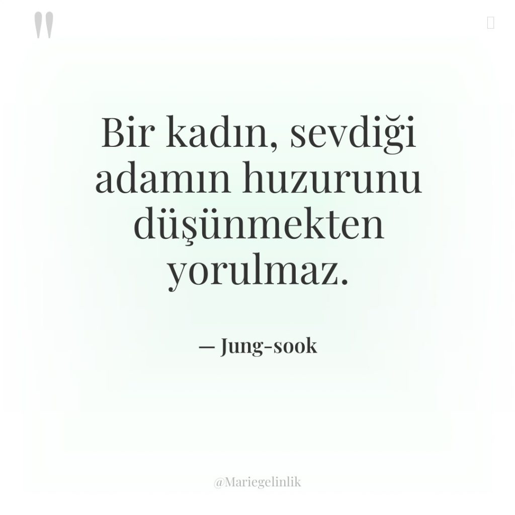 Bir kadın, sevdiği adamın huzurunu düşünmekten yorulmaz.