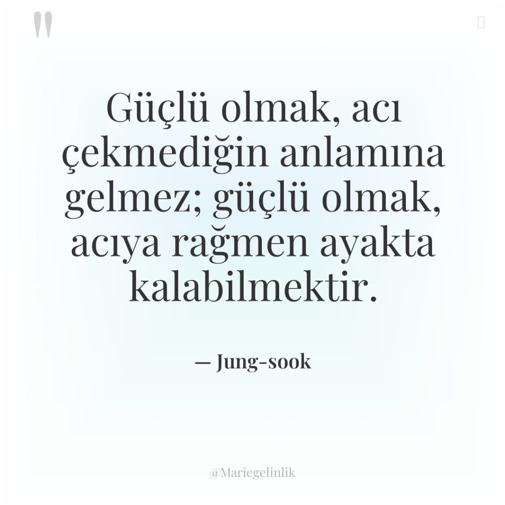 Güçlü olmak, acı çekmediğin anlamına gelmez; güçlü olmak, acıya rağmen…