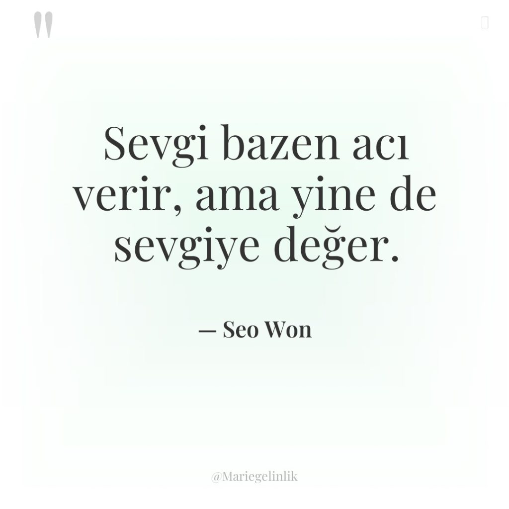 Sevgi bazen acı verir, ama yine de sevgiye değer.