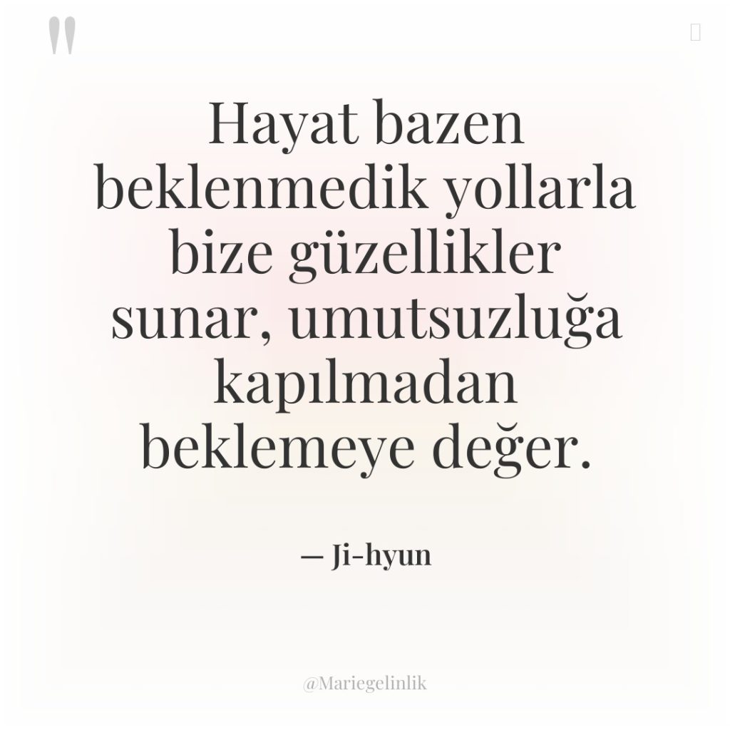 Hayat bazen beklenmedik yollarla bize güzellikler sunar, umutsuzluğa kapılmadan beklemeye…