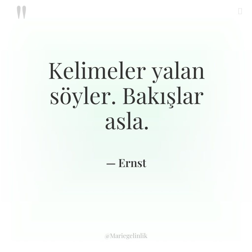 Kelimeler yalan söyler. Bakışlar asla.