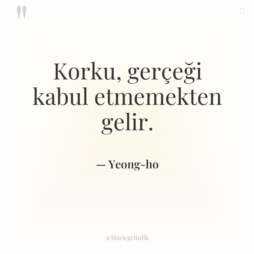 Korku, gerçeği kabul etmemekten gelir.