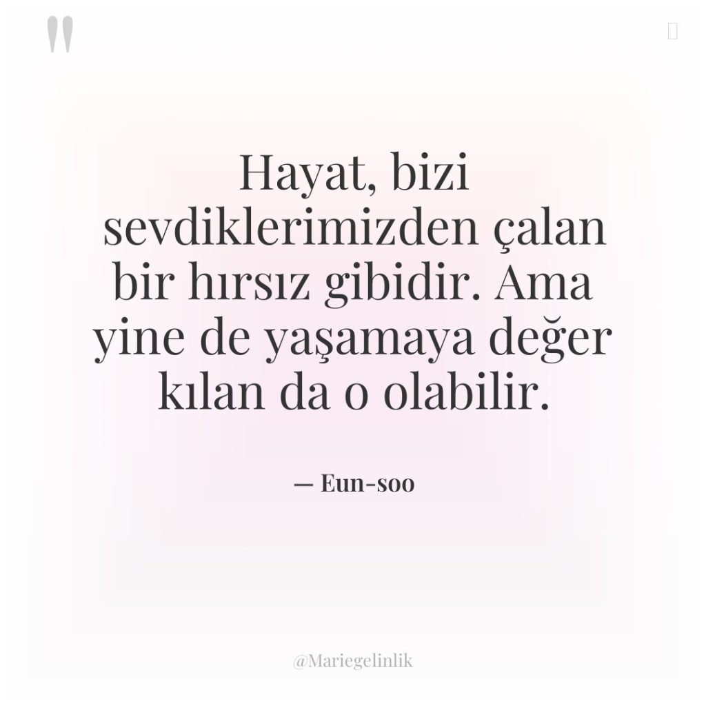 Hayat, bizi sevdiklerimizden çalan bir hırsız gibidir. Ama yine de…